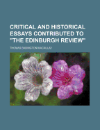 Critical and historical essays contributed to the Edinburgh review - Macaulay, Thomas Babington