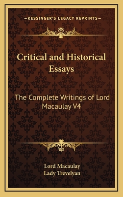 Critical and Historical Essays: The Complete Writings of Lord Macaulay V4 - Macaulay, Lord, and Trevelyan, Lady (Editor)