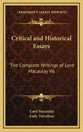 Critical and Historical Essays: The Complete Writings of Lord Macaulay V6