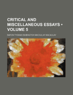 Critical and Miscellaneous Essays Volume 5