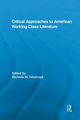 Critical Approaches to American Working-Class Literature - Tokarczyk, Michelle (Editor)