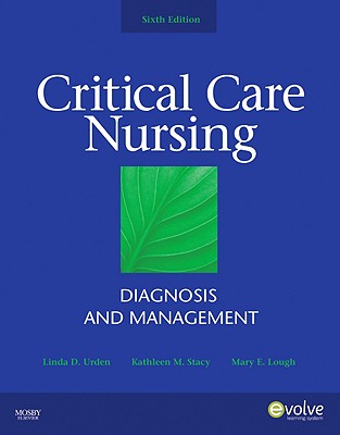 Critical Care Nursing: Diagnosis and Management - Urden, Linda D, Dnsc, RN, CNS, Faan, and Stacy, Kathleen M, PhD, RN, CNS, Ccrn, and Lough, Mary E, PhD, RN, Ccrn