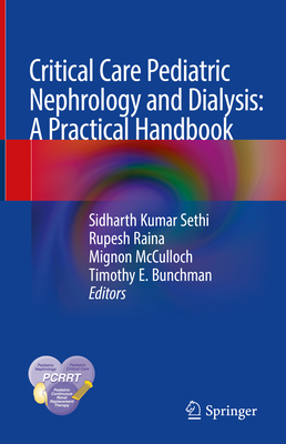 Critical Care Pediatric Nephrology and Dialysis: A Practical Handbook - Sethi, Sidharth Kumar (Editor), and Raina, Rupesh (Editor), and McCulloch, Mignon (Editor)