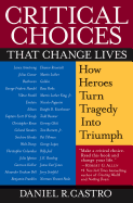 Critical Choices That Change Lives: How Heroes Turn Tragedy Into Triumph