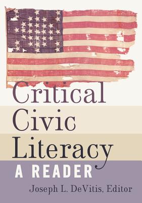 Critical Civic Literacy: A Reader - DeVitis, Joseph L. (Editor)