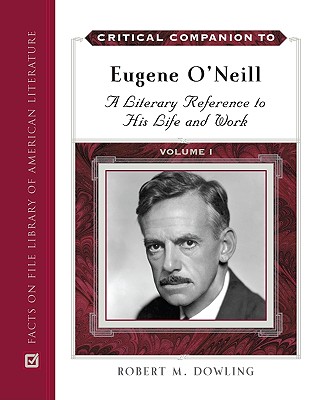 Critical Companion to Eugene O'Neill, 2-Volume Set - Dowling, Robert M, and Robert M Dowling, Ph D