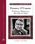 Critical Companion to Flannery O'Connor: A Literary Reference to Her Life and Work - Kirk, Connie Ann