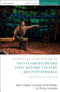 Critical Companion to Native American and First Nations Theatre and Performance: Indigenous Spaces