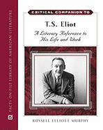 Critical Companion to T. S. Eliot: A Literary Reference to His Life and Work