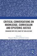 Critical Conversations on Knowledge, Curriculum and Epistemic Justice: Engaging with the Legacy of Suellen Shay