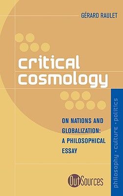 Critical Cosmology: On Nations and Globalization - Raulet, Grard, and Rasmussen, David (Foreword by)