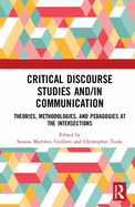 Critical Discourse Studies and/in Communication: Theories, Methodologies, and Pedagogies at the Intersections