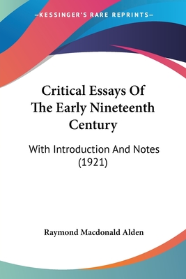 Critical Essays Of The Early Nineteenth Century: With Introduction And Notes (1921) - Alden, Raymond MacDonald (Introduction by)