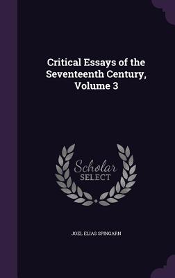 Critical Essays of the Seventeenth Century, Volume 3 - Spingarn, Joel Elias