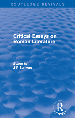 Critical Essays on Roman Literature - Sullivan, J P (Editor)