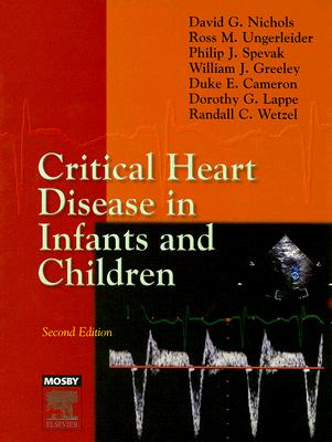 Critical Heart Disease in Infants and Children - Nichols, David G, MD, and Spevak, Philip J, MD, and Greeley, William J, MD