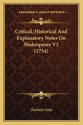 Critical, Historical And Explanatory Notes On Shakespeare V2 (1754) - Grey, Zachary