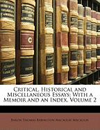 Critical, Historical and Miscellaneous Essays: With a Memoir and an Index, Volume 2