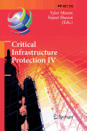 Critical Infrastructure Protection IV: Fourth Annual Ifip Wg 11.10 International Conference on Critical Infrastructure Protection, Iccip 2010, Washington, DC, Usa, March 15-17, 2010, Revised Selected Papers