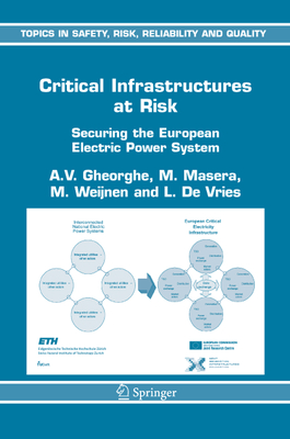 Critical Infrastructures at Risk: Securing the European Electric Power System - Gheorghe, A.V., and Masera, M., and Weijnen, M.