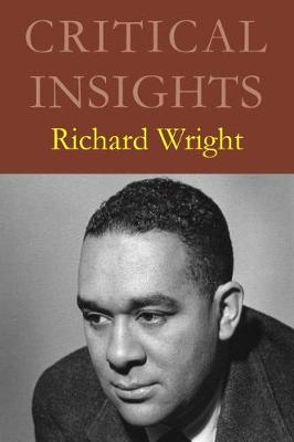 Critical Insights: Richard Wright: Print Purchase Includes Free Online Access - Drake, Kimberly (Editor)