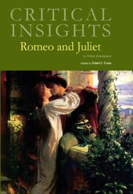 Critical Insights: Romeo and Juliet: Print Purchase Includes Free Online Access - Evans, Robert C (Editor)