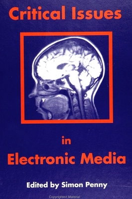 Critical Issues in Electronic Media - Penny, Simon (Editor)