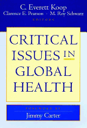 Critical Issues in Global Health: A Guide to Regions, Conditions, and Leadership Challenges - Koop, C Everett, M.D., SC.D. (Editor), and Pearson, Clarence E (Editor), and Schwarz, M Roy, M.D. (Editor)