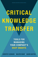 Critical Knowledge Transfer: Tools for Managing Your Company's Deep Smarts