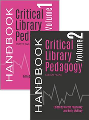 Critical Library Pedagogy Handbook, 2 Volume Set - Pagowsky, Nicole (Editor), and McElroy, Kelly (Editor)