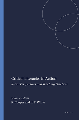Critical Literacies in Action: Social Perspectives and Teaching Practices - Cooper, Karyn, and White, Robert E