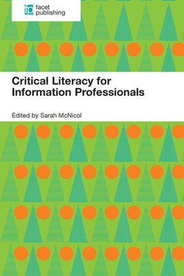 Critical Literacy for Information Professionals - McNicol, Sarah (Editor)