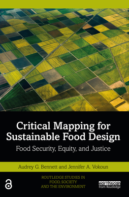 Critical Mapping for Sustainable Food Design: Food Security, Equity, and Justice - Bennett, Audrey G, and Vokoun, Jennifer A