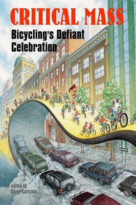 Critical Mass: Bicycling's Defiant Celebration - Carlsson, Chris (Editor)