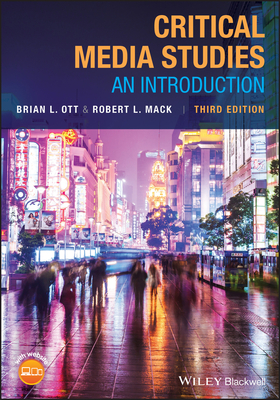 Critical Media Studies: An Introduction - Ott, Brian L., and Mack, Robert L.