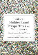 Critical Multicultural Perspectives on Whiteness: Views from the Past and Present