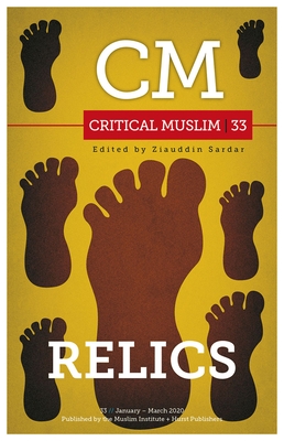 Critical Muslim 33: Relics - Sardar, Ziauddin (Editor)