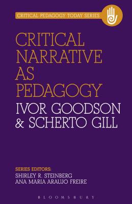 Critical Narrative as Pedagogy - Goodson, Ivor, and Gill, Scherto, and Steinberg, Shirley R (Editor)