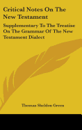 Critical Notes On The New Testament: Supplementary To The Treatise On The Grammar Of The New Testament Dialect