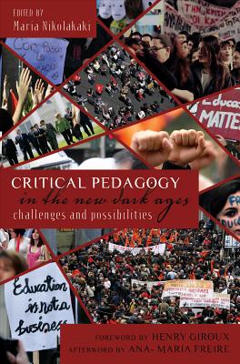 Critical Pedagogy in the New Dark Ages: Challenges and Possibilities - Steinberg, Shirley R, and Nikolakaki, Maria (Editor)