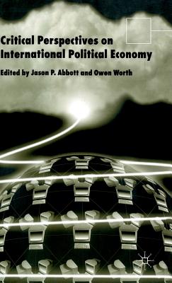 Critical Perspectives on International Political Economy - Abbott, J (Editor), and Worth, O (Editor)