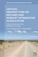 Critical Perspectives on Refugee and Migrant Integration in Education: Grassroots Narratives from Multiregional Settings