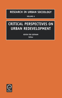 Critical Perspectives on Urban Redevelopment - Gotham, Kevin Fox (Editor), and Hutchison, Ray (Editor)