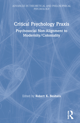 Critical Psychology PRAXIS: Psychosocial Non-Alignment to Modernity/Coloniality - Beshara, Robert (Editor)