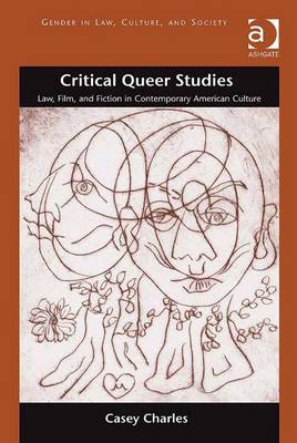 Critical Queer Studies: Law, Film, and Fiction in Contemporary American Culture - Charles, Casey