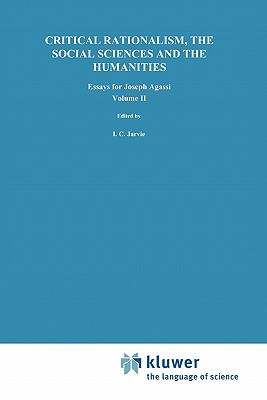 Critical Rationalism, the Social Sciences and the Humanities: Essays for Joseph Agassi. Volume II - Jarvie, I.C. (Editor), and Laor, N. (Editor)