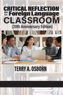 Critical Reflection and the Foreign Language Classroom (20th Anniversary Edition) - Osborn, Terry A