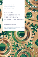 Critical Reflections on the Eu's Data Protection Regime: Gdpr in the Machine