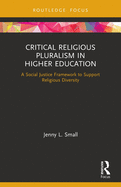 Critical Religious Pluralism in Higher Education: A Social Justice Framework to Support Religious Diversity