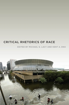 Critical Rhetorics of Race - Ono, Kent A, and Lacy, Michael G (Editor)